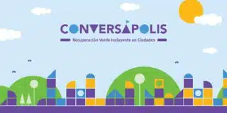 Conversapolis: Recuperacion Verde Incluyente en Ciudades