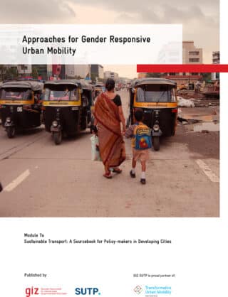 SUTP Module 7a – Approaches for Gender Responsive Urban Mobility: Gender and Urban Transport – Smart and Affordable